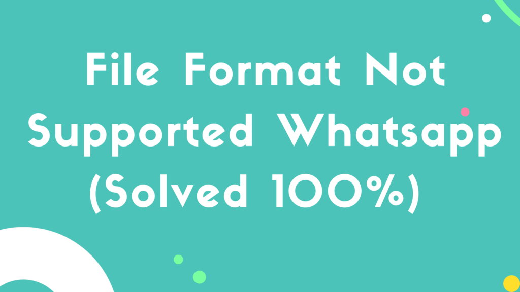 file-format-not-supported-whatsapp-solved-100-2022