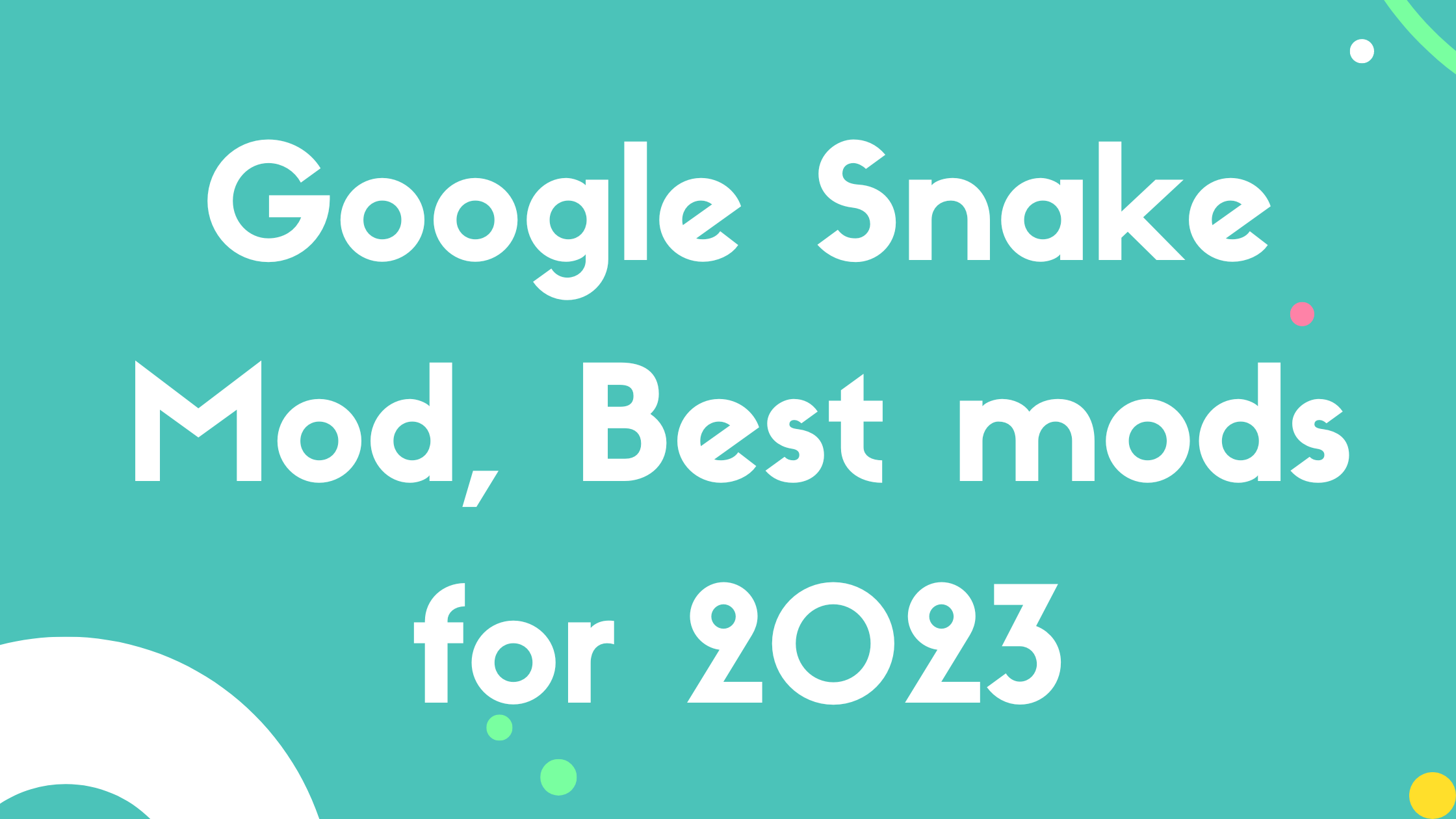 Google Snake Mod, Best mods for 2023