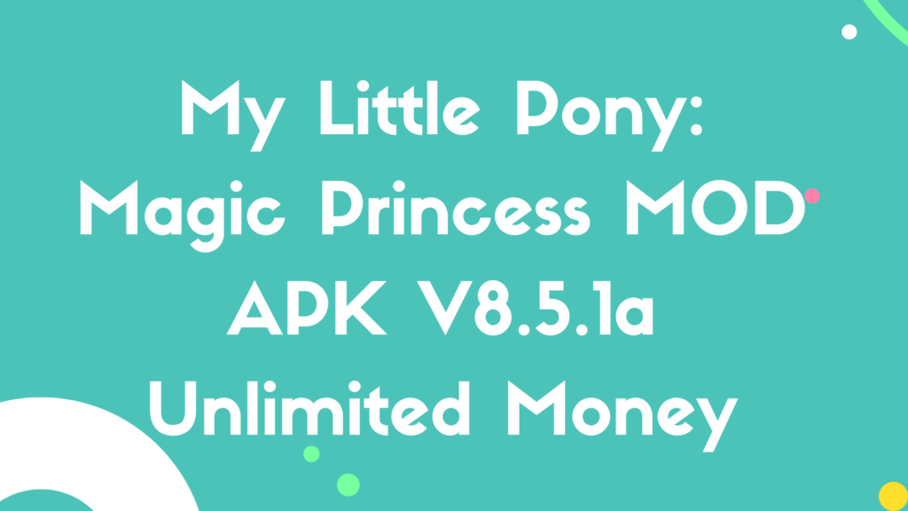 My Little Pony MOD APK v8.5.1a (Desbloqueadas) - Jojoy