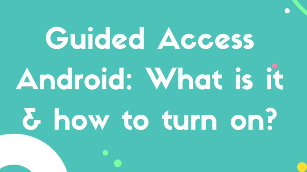 guided-access-android-what-is-it-how-to-turn-on-techno-crisp