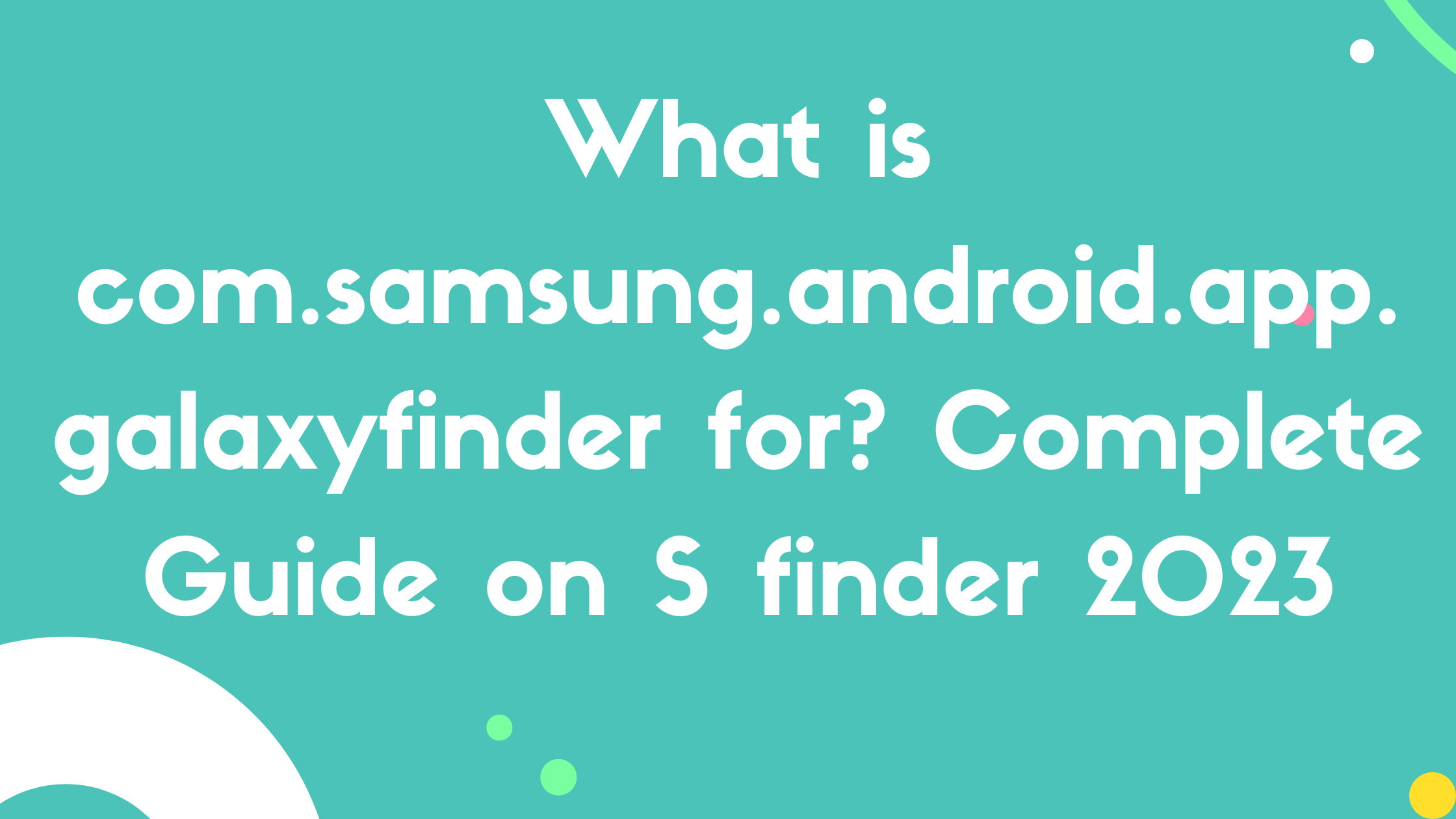 What is com.samsung.android.app.galaxyfinder for?